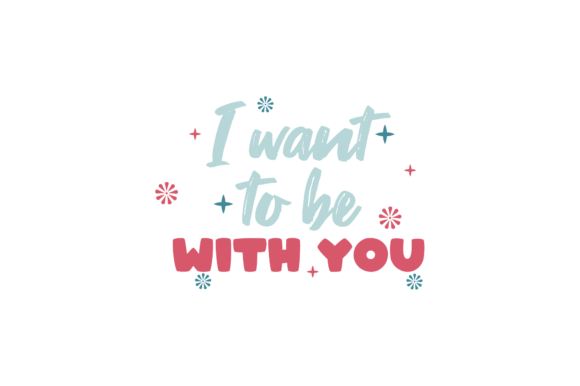 Reviewing the I Want to Be with You Valentine Quote